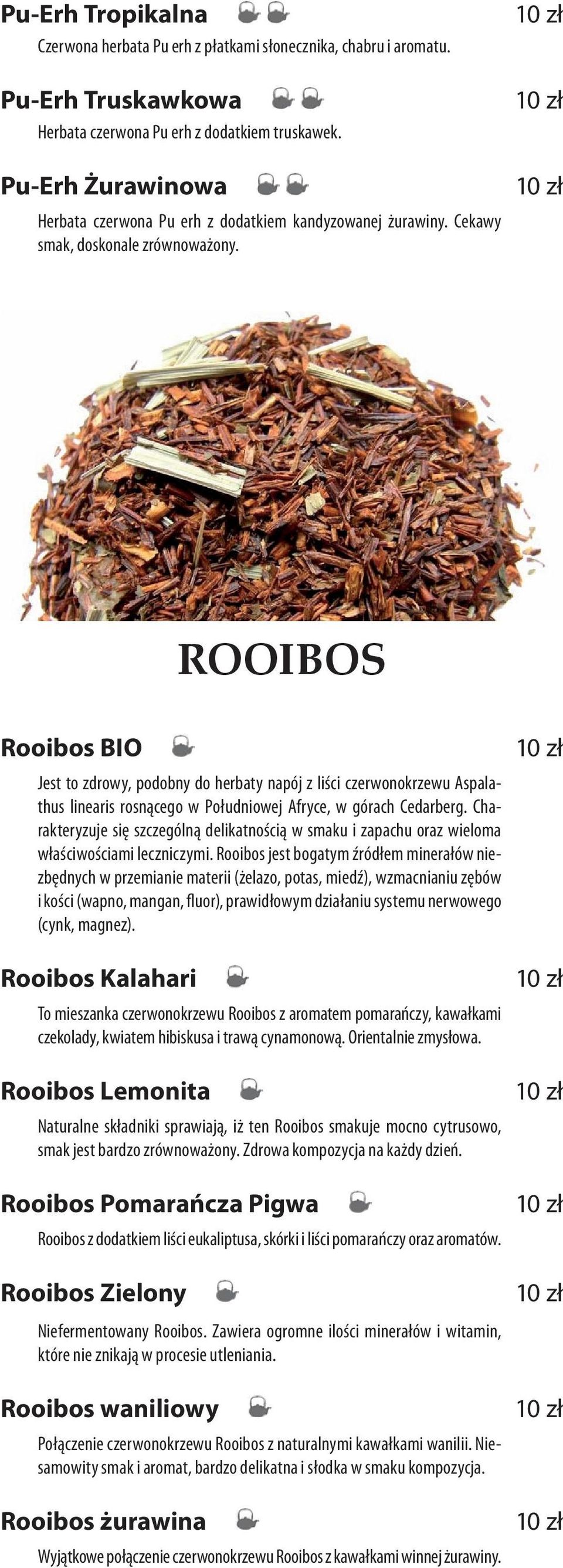 ROOIBOS Rooibos BIO Jest to zdrowy, podobny do herbaty napój z liści czerwonokrzewu Aspalathus linearis rosnącego w Południowej Afryce, w górach Cedarberg.