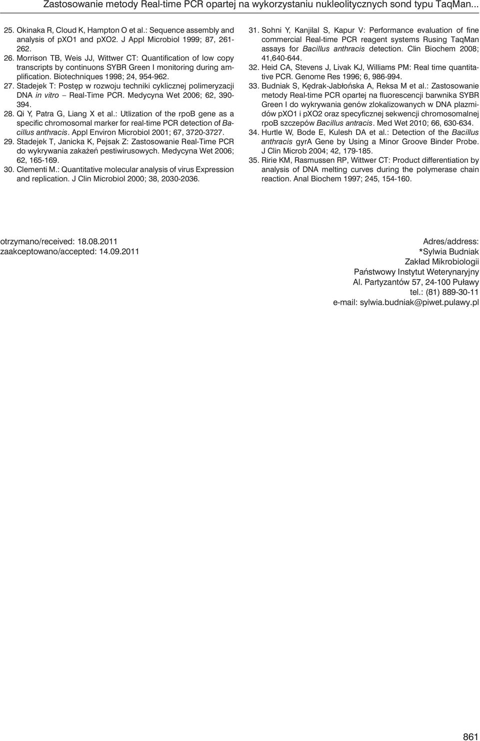 Biotechniques 1998; 24, 954-962. 27. Stadejek T: Postęp w rozwoju techniki cyklicznej polimeryzacji DNA in vitro Real-Time PCR. Medycyna Wet 2006; 62, 390-394. 28. Qi Y, Patra G, Liang X et al.