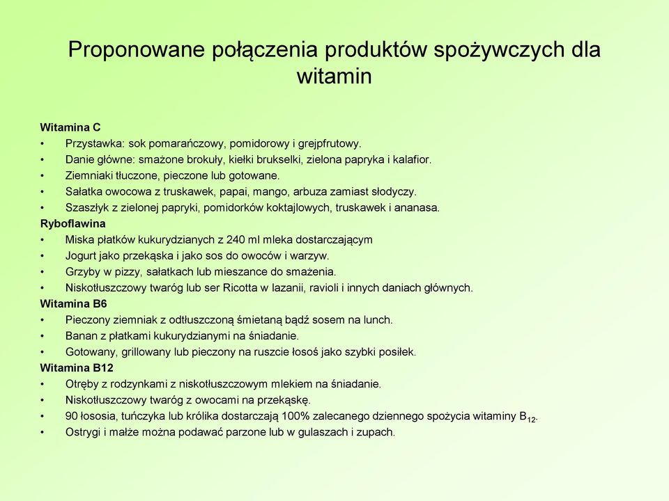 Szaszłyk z zielonej papryki, pomidorków koktajlowych, truskawek i ananasa. Ryboflawina Miska płatków kukurydzianych z 240 ml mleka dostarczającym Jogurt jako przekąska i jako sos do owoców i warzyw.