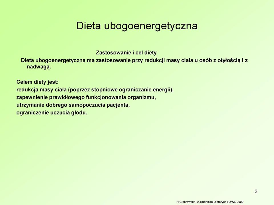 Celem diety jest: redukcja masy ciała (poprzez stopniowe ograniczanie energii), zapewnienie