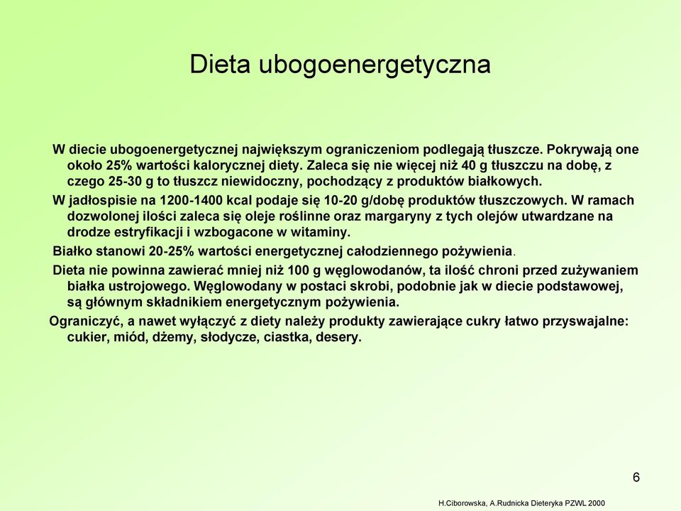 W jadłospisie na 1200-1400 kcal podaje się 10-20 g/dobę produktów tłuszczowych.