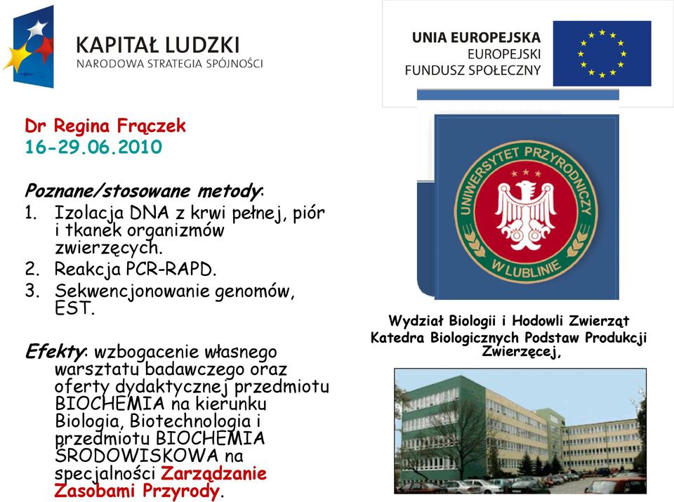 Efekty: wzbogacenie własnego warsztatu badawczego oraz oferty dydaktycznej przedmiotu BIOCHEMIA na kierunku Biologia, Biotechnologia i