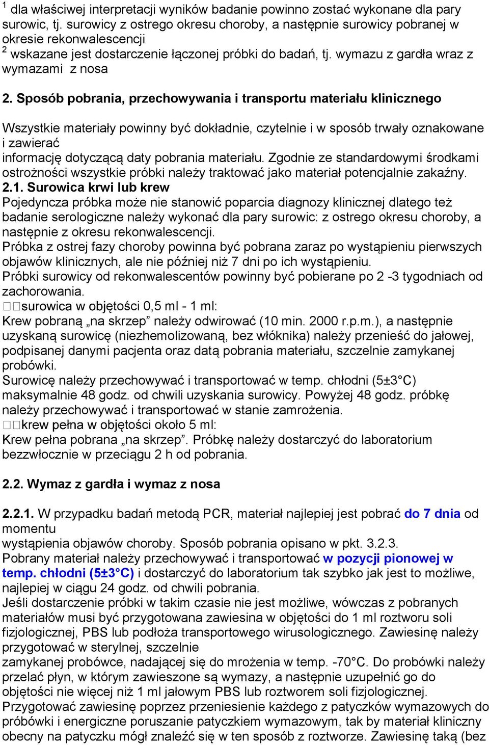 Sposób pobrania, przechowywania i transportu materiału klinicznego Wszystkie materiały powinny być dokładnie, czytelnie i w sposób trwały oznakowane i zawierać informację dotyczącą daty pobrania