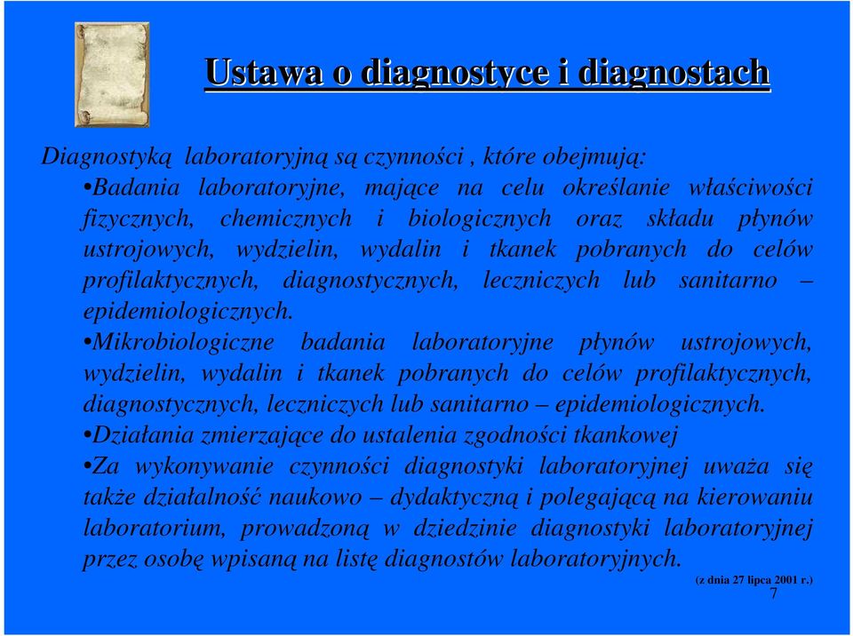 Mikrobiologiczne badania laboratoryjne płynów ustrojowych, wydzielin, wydalin i tkanek pobranych do celów profilaktycznych, diagnostycznych, leczniczych lub sanitarno epidemiologicznych.