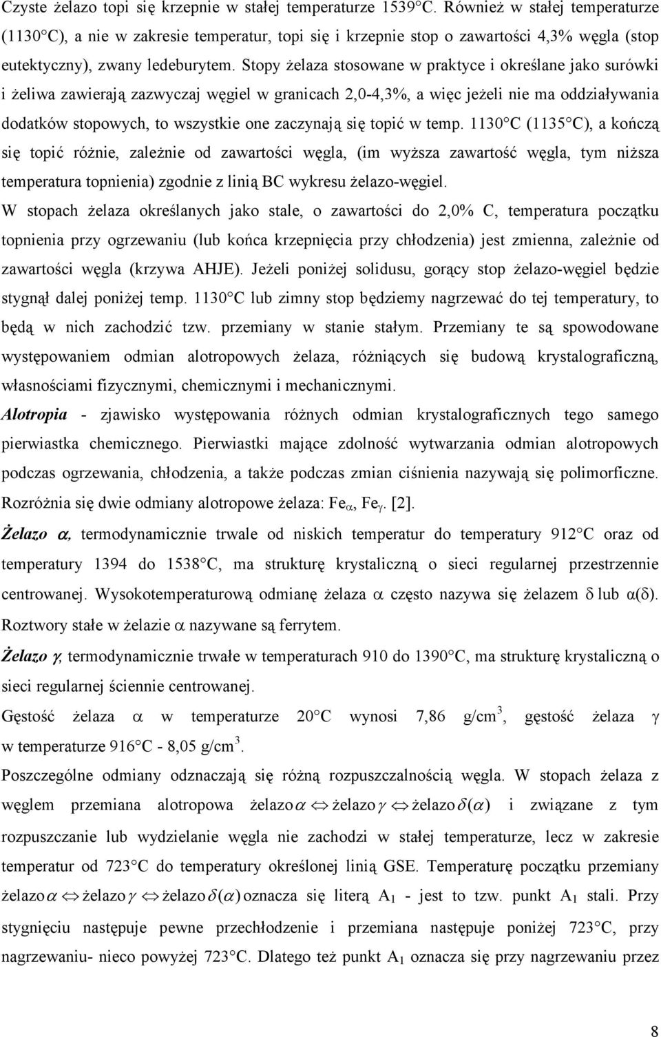 Stopy elaza stosowane w praktyce i okre,lane jako surówki i eliwa zawierajd zazwyczaj w0giel w granicach,0-4,3%, a wi0c jeeli nie ma oddzia<ywania dodatków stopowych, to wszystkie one zaczynajd si0