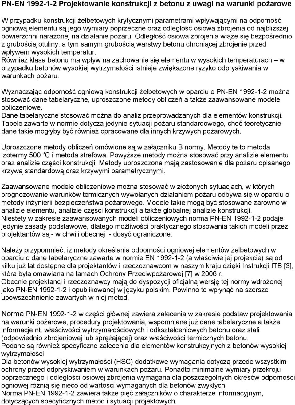 Odległość osiowa zbrojenia wiąże się bezpośrednio z grubością otuliny, a tym samym grubością warstwy betonu chroniącej zbrojenie przed wpływem wysokich temperatur.