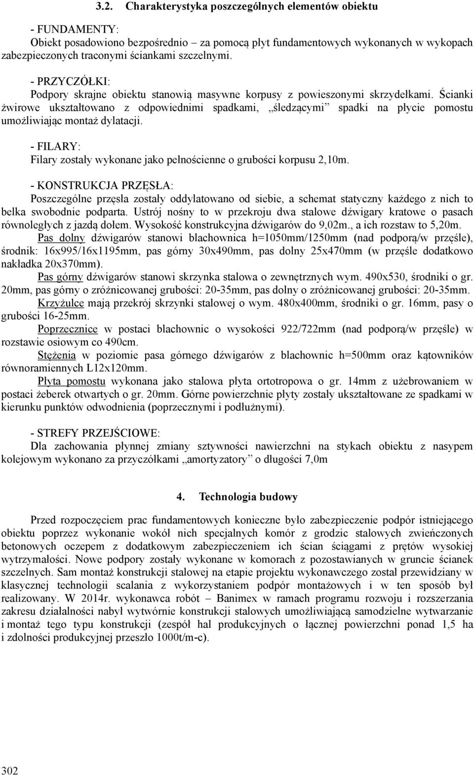 Ścianki żwirowe ukształtowano z odpowiednimi spadkami, śledzącymi spadki na płycie pomostu umożliwiając montaż dylatacji. - FILARY: Filary zostały wykonane jako pełnościenne o grubości korpusu 2,10m.