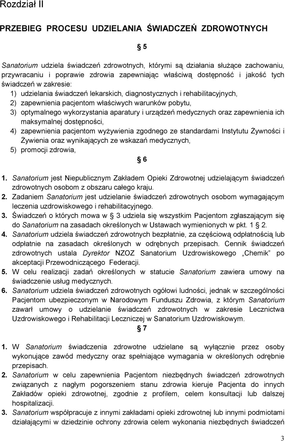 wykorzystania aparatury i urządzeń medycznych oraz zapewnienia ich maksymalnej dostępności, 4) zapewnienia pacjentom wyżywienia zgodnego ze standardami Instytutu Żywności i Żywienia oraz wynikających