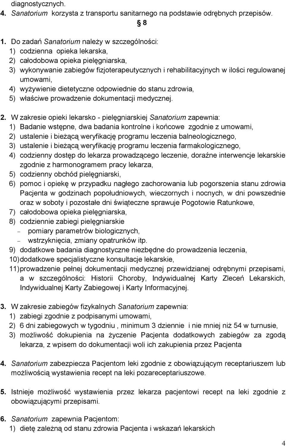 umowami, 4) wyżywienie dietetyczne odpowiednie do stanu zdrowia, 5) właściwe prowadzenie dokumentacji medycznej. 2.