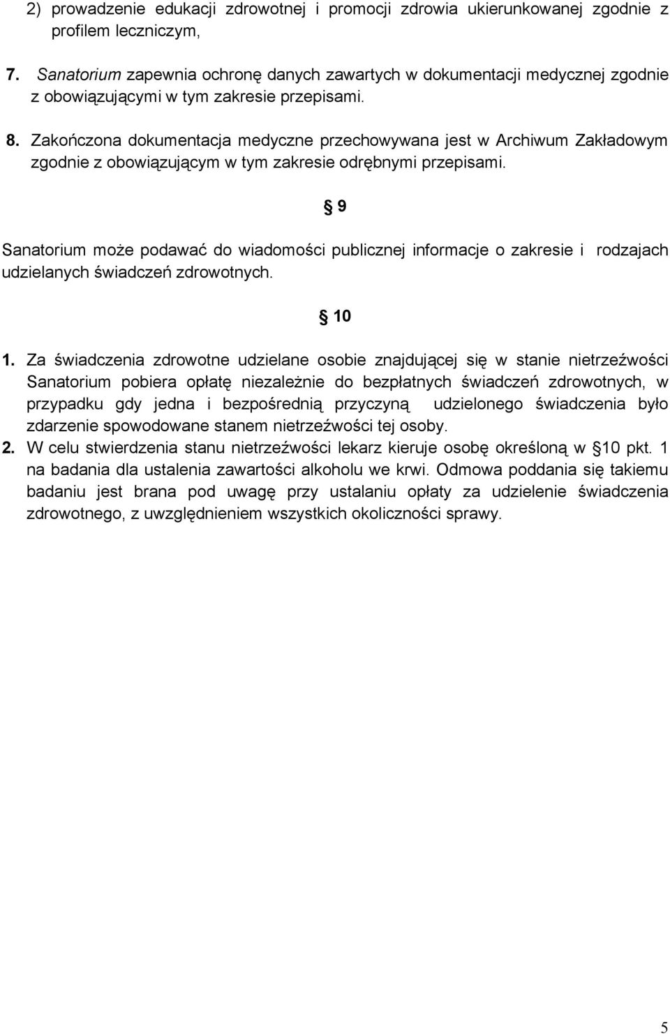 Zakończona dokumentacja medyczne przechowywana jest w Archiwum Zakładowym zgodnie z obowiązującym w tym zakresie odrębnymi przepisami.