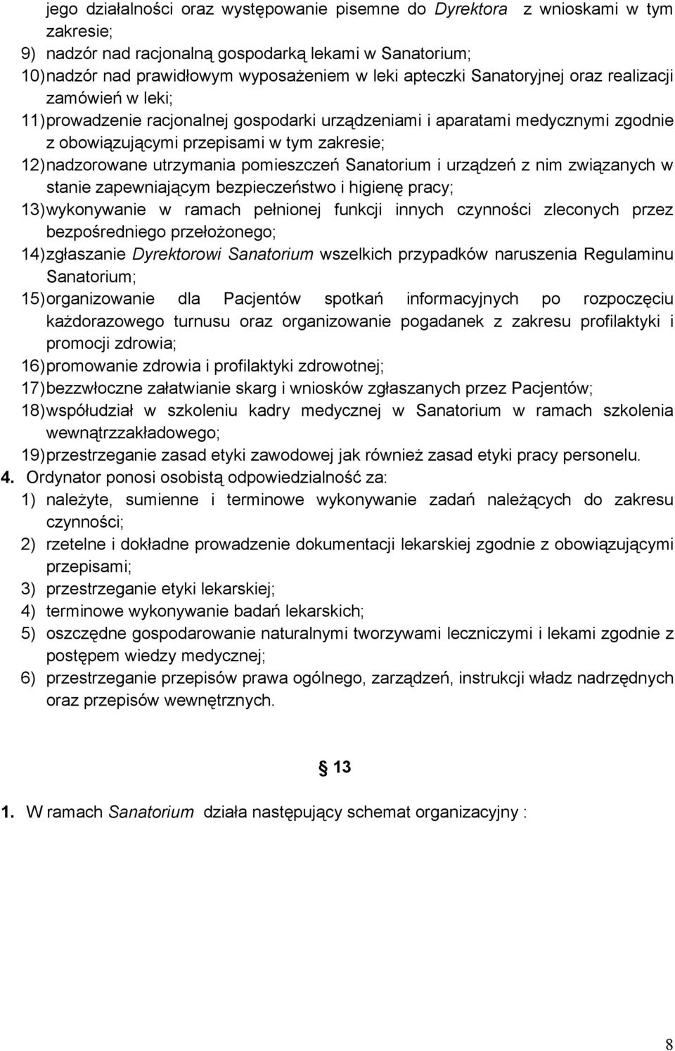 pomieszczeń Sanatorium i urządzeń z nim związanych w stanie zapewniającym bezpieczeństwo i higienę pracy; 13)wykonywanie w ramach pełnionej funkcji innych czynności zleconych przez bezpośredniego