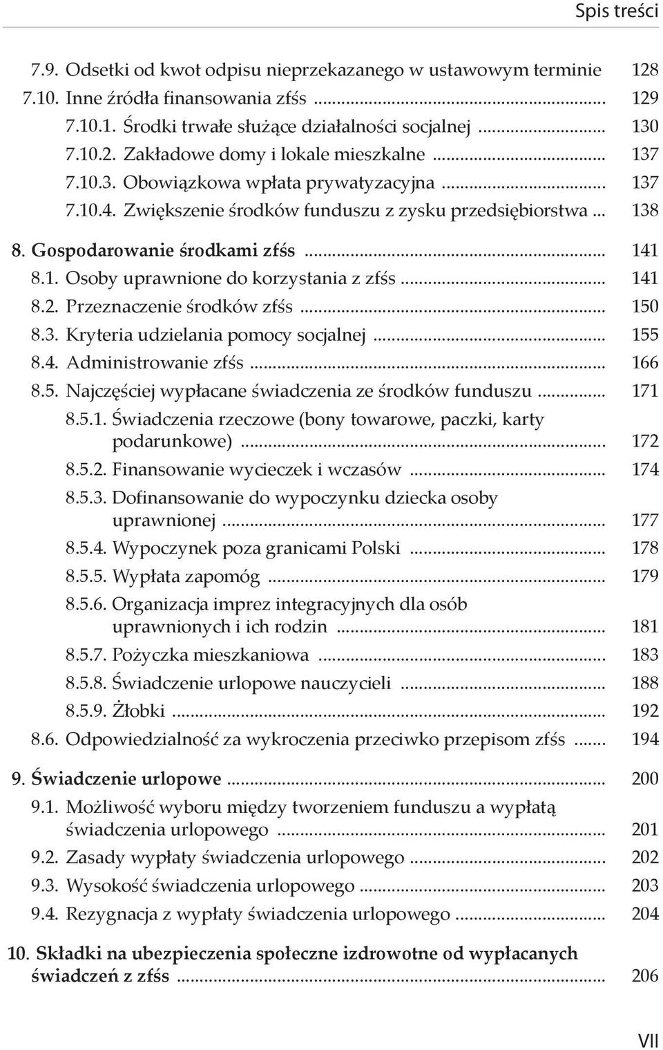 .. 141 8.2. Przeznaczenie środków zfśs... 150 8.3. Kryteria udzielania pomocy socjalnej... 155 8.4. Administrowanie zfśs... 166 8.5. Najczęściej wypłacane świadczenia ze środków funduszu... 171 8.5.1. Świadczenia rzeczowe (bony towarowe, paczki, karty podarunkowe).