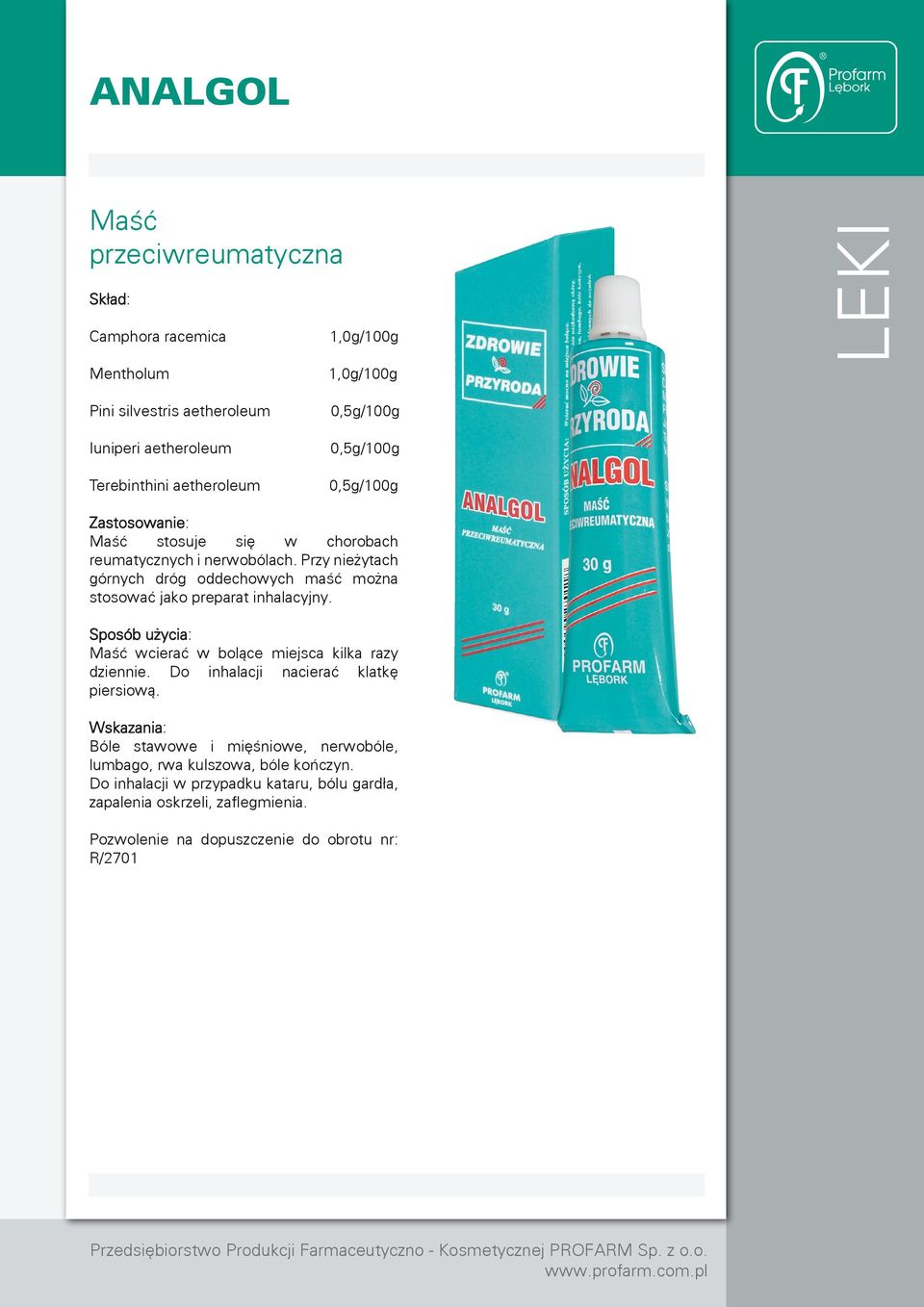 Przy nieżytach górnych dróg oddechowych maść można stosować jako preparat inhalacyjny. Sposób użycia: Maść wcierać w bolące miejsca kilka razy dziennie.