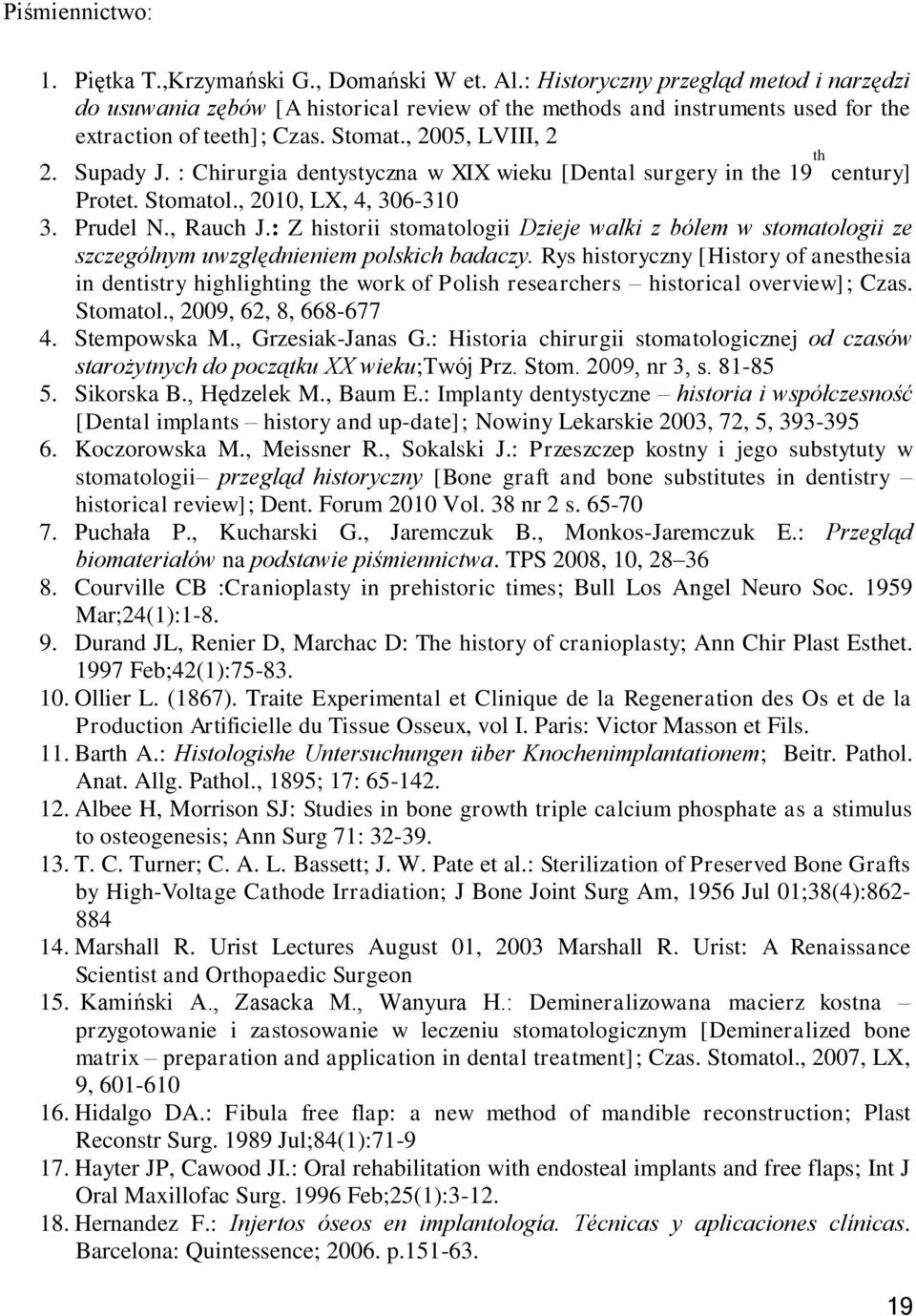 : Chirurgia dentystyczna w XIX wieku [Dental surgery in the 19 th century] Protet. Stomatol., 2010, LX, 4, 306-310 3. Prudel N., Rauch J.