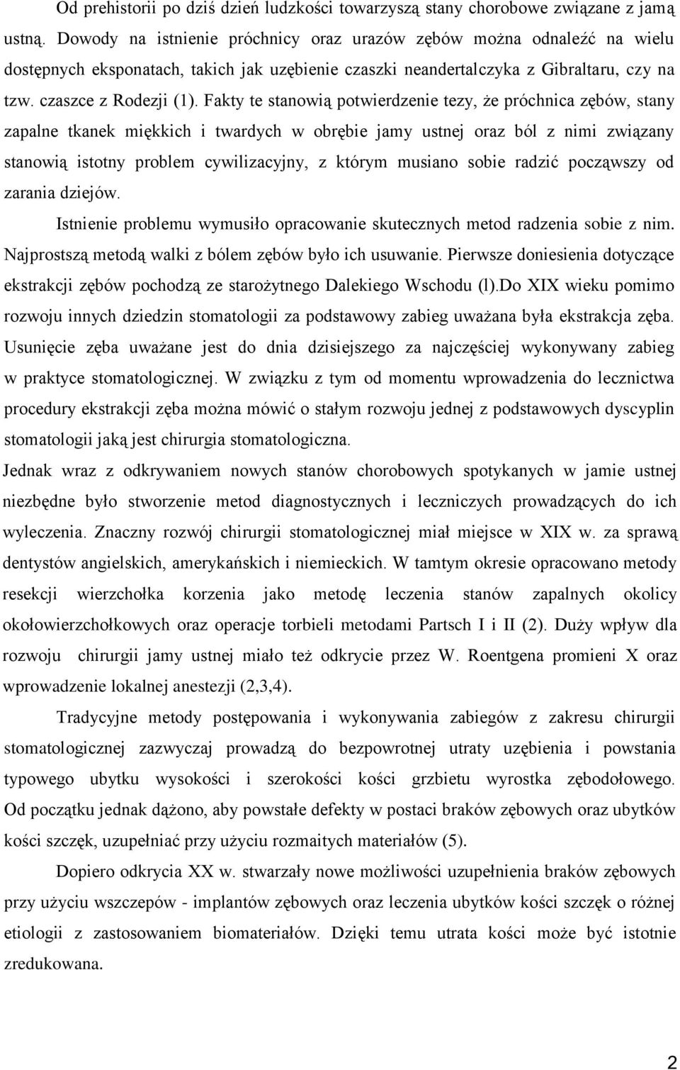 Fakty te stanowią potwierdzenie tezy, że próchnica zębów, stany zapalne tkanek miękkich i twardych w obrębie jamy ustnej oraz ból z nimi związany stanowią istotny problem cywilizacyjny, z którym