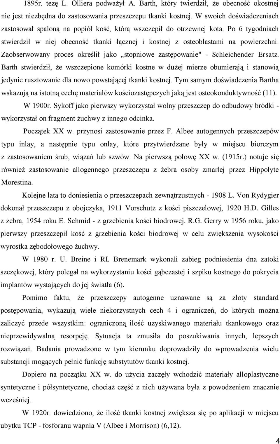 Zaobserwowany proces określił jako stopniowe zastępowanie" - Schleichender Ersatz.