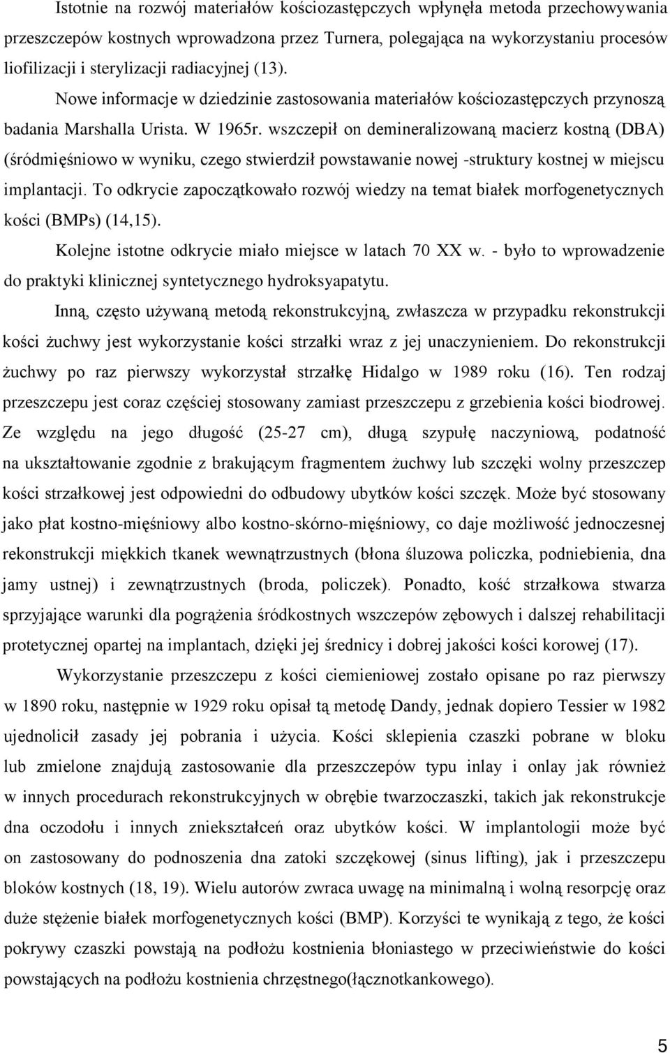 wszczepił on demineralizowaną macierz kostną (DBA) (śródmięśniowo w wyniku, czego stwierdził powstawanie nowej -struktury kostnej w miejscu implantacji.