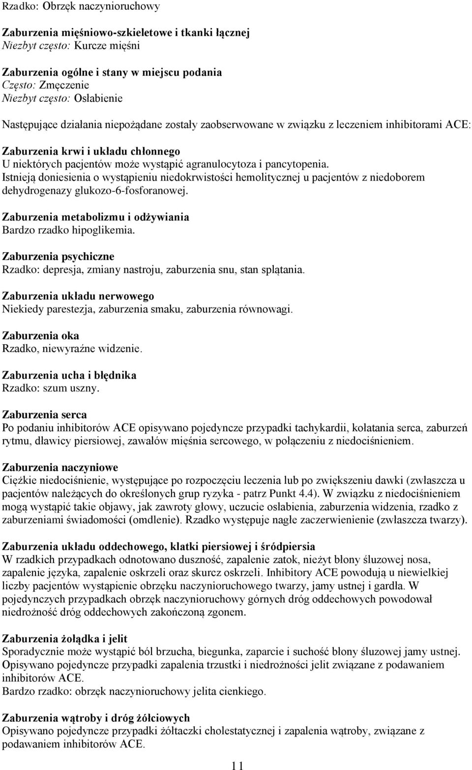 Istnieją doniesienia o wystąpieniu niedokrwistości hemolitycznej u pacjentów z niedoborem dehydrogenazy glukozo-6-fosforanowej. Zaburzenia metabolizmu i odżywiania Bardzo rzadko hipoglikemia.