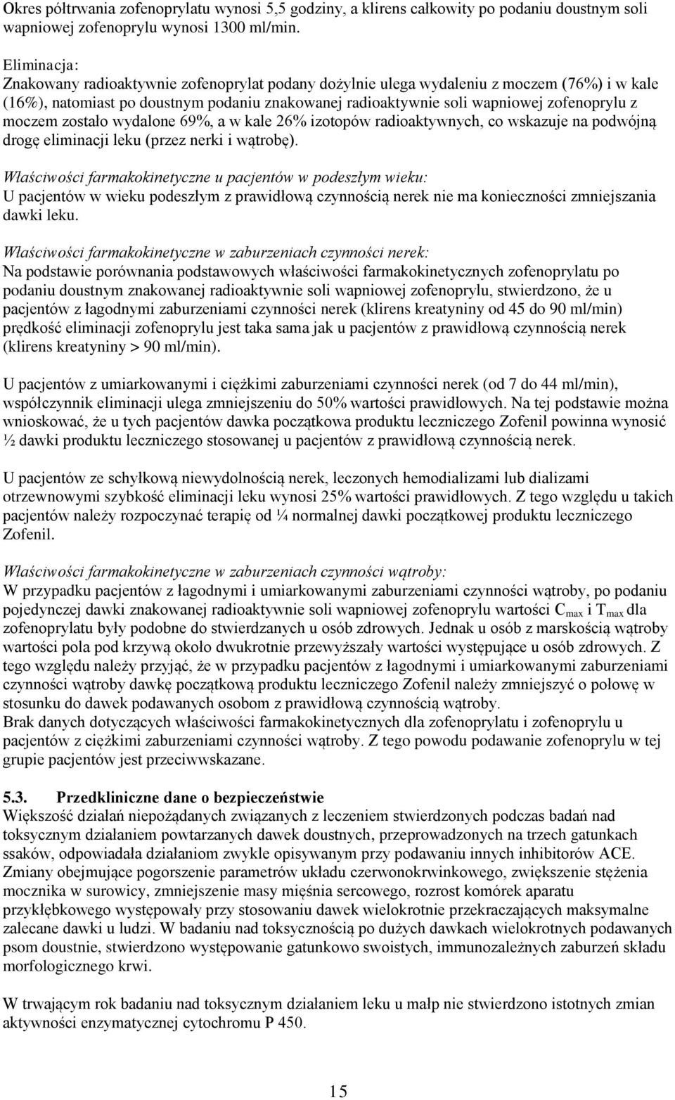 moczem zostało wydalone 69%, a w kale 26% izotopów radioaktywnych, co wskazuje na podwójną drogę eliminacji leku (przez nerki i wątrobę).