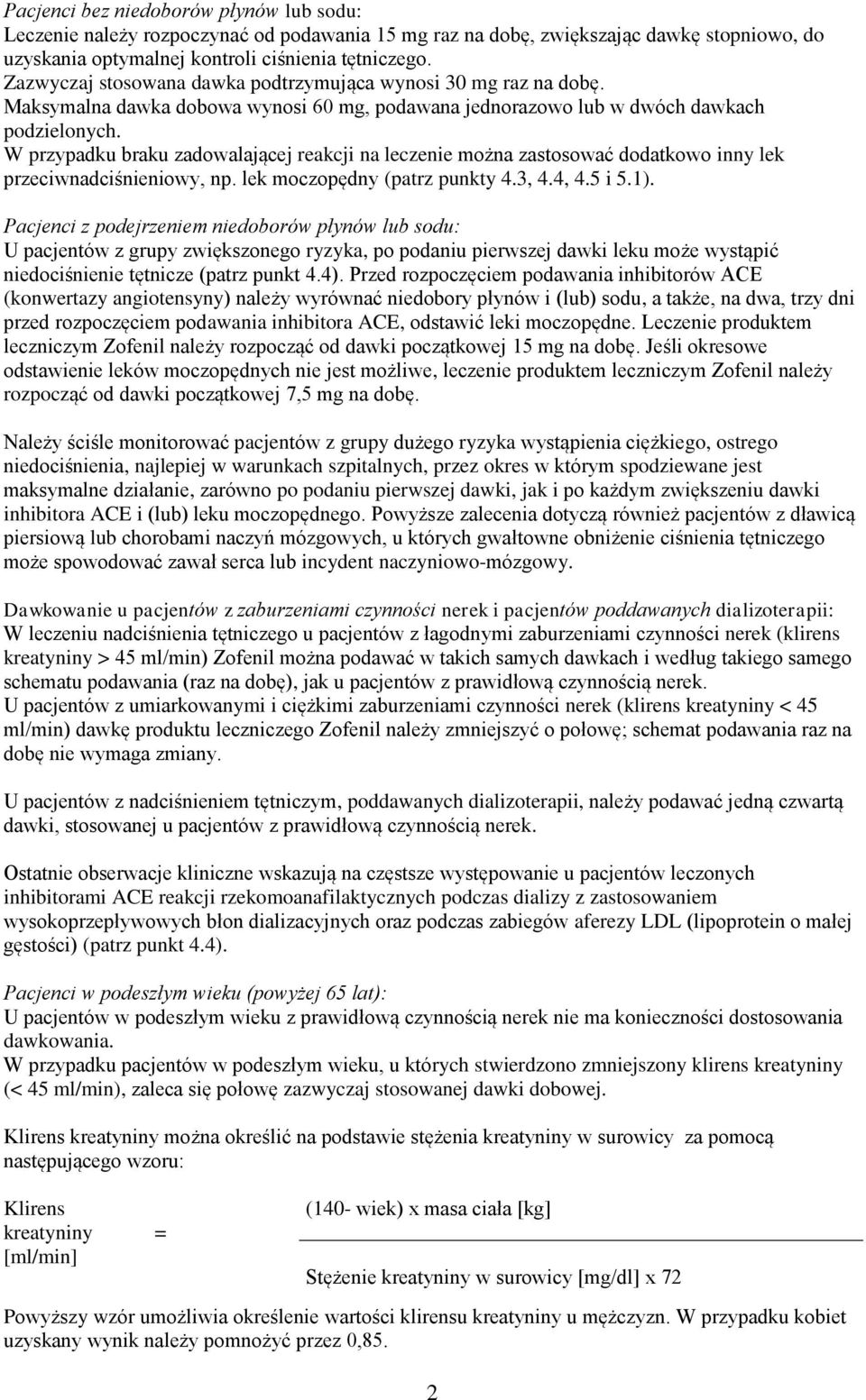 W przypadku braku zadowalającej reakcji na leczenie można zastosować dodatkowo inny lek przeciwnadciśnieniowy, np. lek moczopędny (patrz punkty 4.3, 4.4, 4.5 i 5.1).