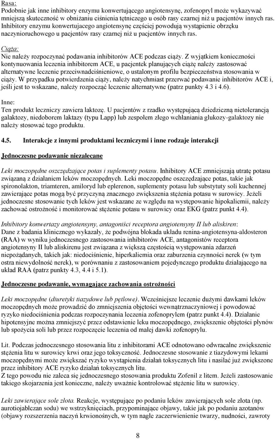 Ciąża: Nie należy rozpoczynać podawania inhibitorów ACE podczas ciąży.