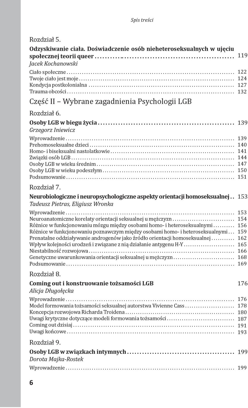 ................................................................... Trauma obcości............................................................................. Część II Wybrane zagadnienia Psychologii LGB Prehomoseksualne dzieci.