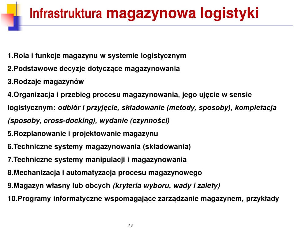 cross-docking), wydanie (czynności) 5.Rozplanowanie i projektowanie magazynu 6.Techniczne systemy magazynowania (składowania) 7.