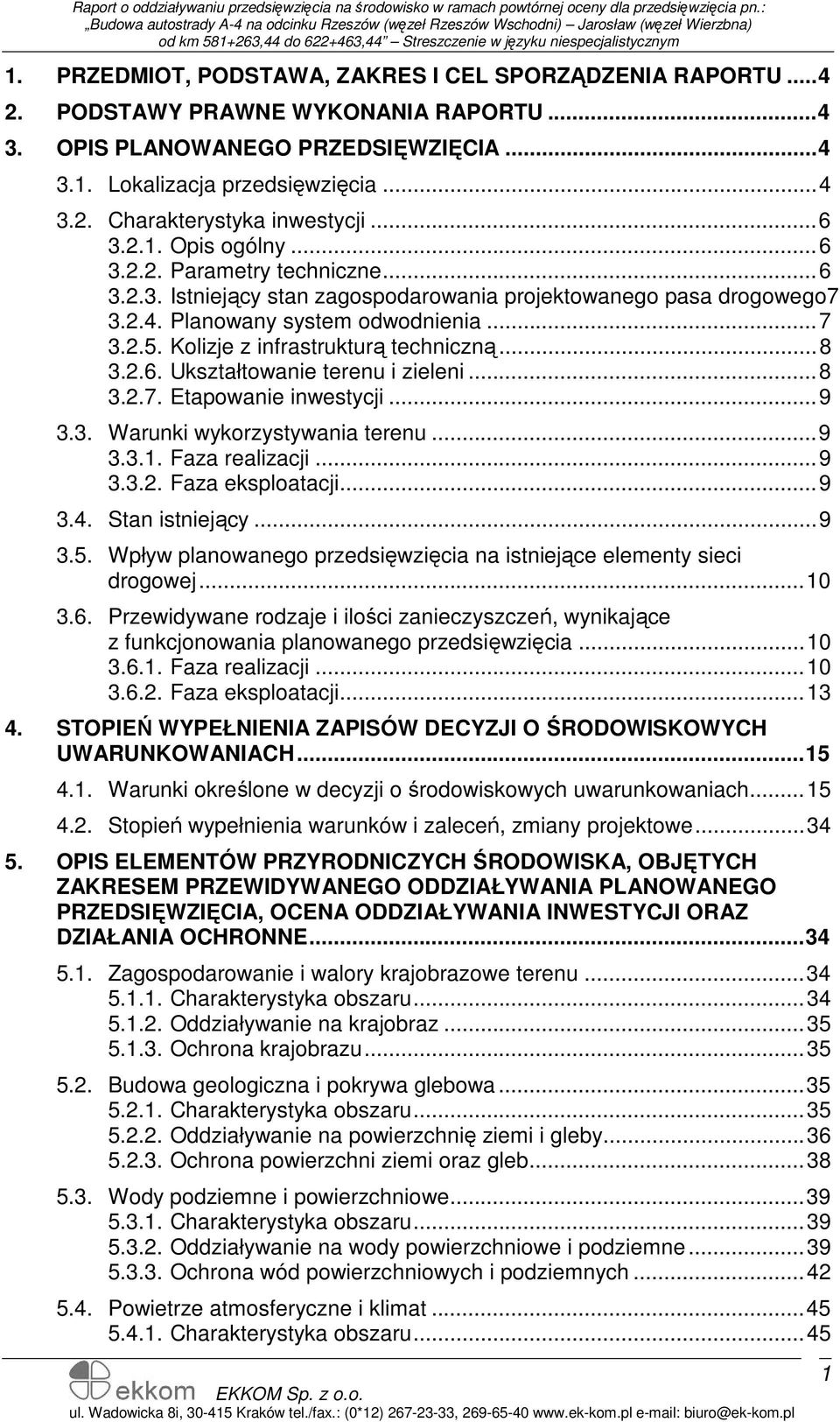 Kolizje z infrastrukturą techniczną...8 3.2.6. Ukształtowanie terenu i zieleni...8 3.2.7. Etapowanie inwestycji...9 3.3. Warunki wykorzystywania terenu...9 3.3.1. Faza realizacji...9 3.3.2. Faza eksploatacji.