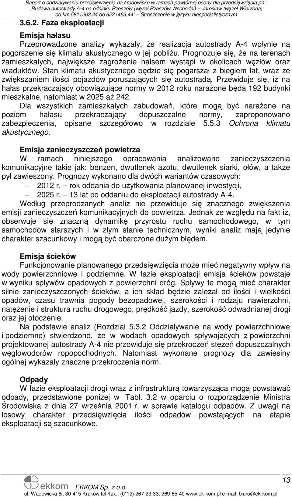 Stan klimatu akustycznego będzie się pogarszał z biegiem lat, wraz ze zwiększaniem ilości pojazdów poruszających się autostradą.