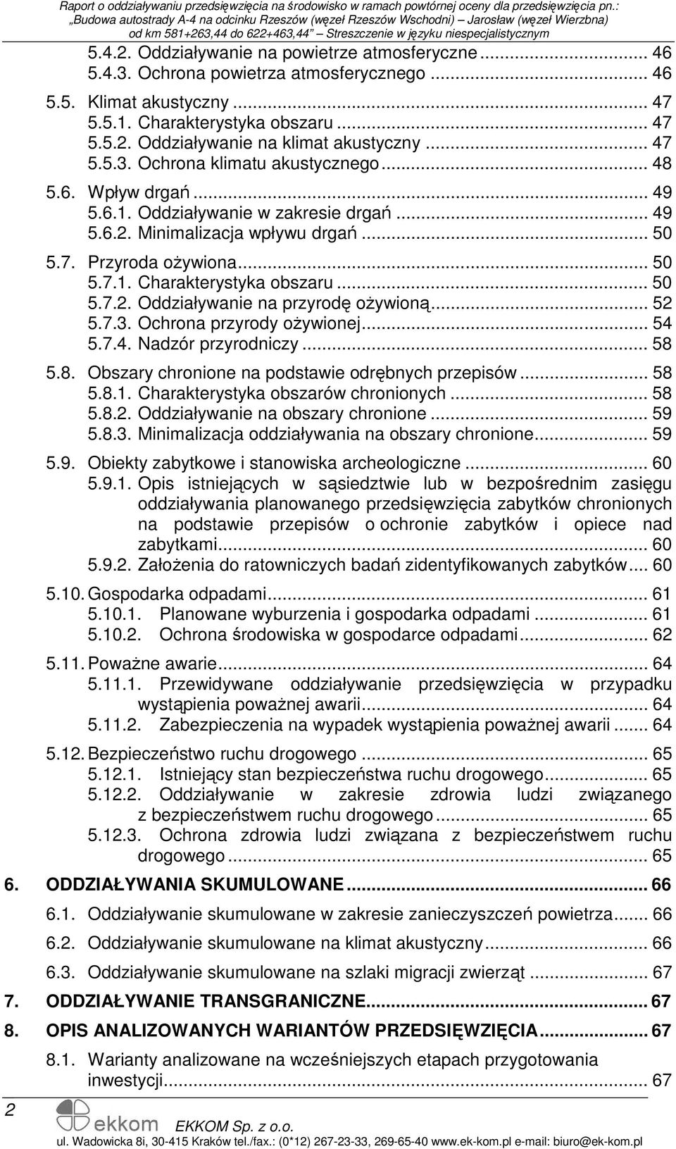 .. 49 5.6.2. Minimalizacja wpływu drgań... 50 5.7. Przyroda oŝywiona... 50 5.7.1. Charakterystyka obszaru... 50 5.7.2. Oddziaływanie na przyrodę oŝywioną... 52 5.7.3. Ochrona przyrody oŝywionej... 54 5.