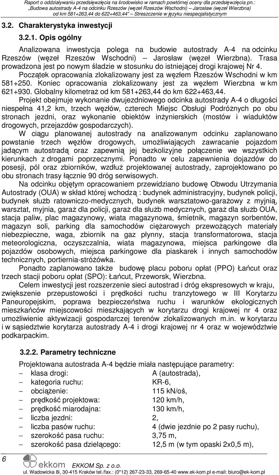 Koniec opracowania zlokalizowany jest za węzłem Wierzbna w km 621+930. Globalny kilometraŝ od km 581+263,44 do km 622+463,44.