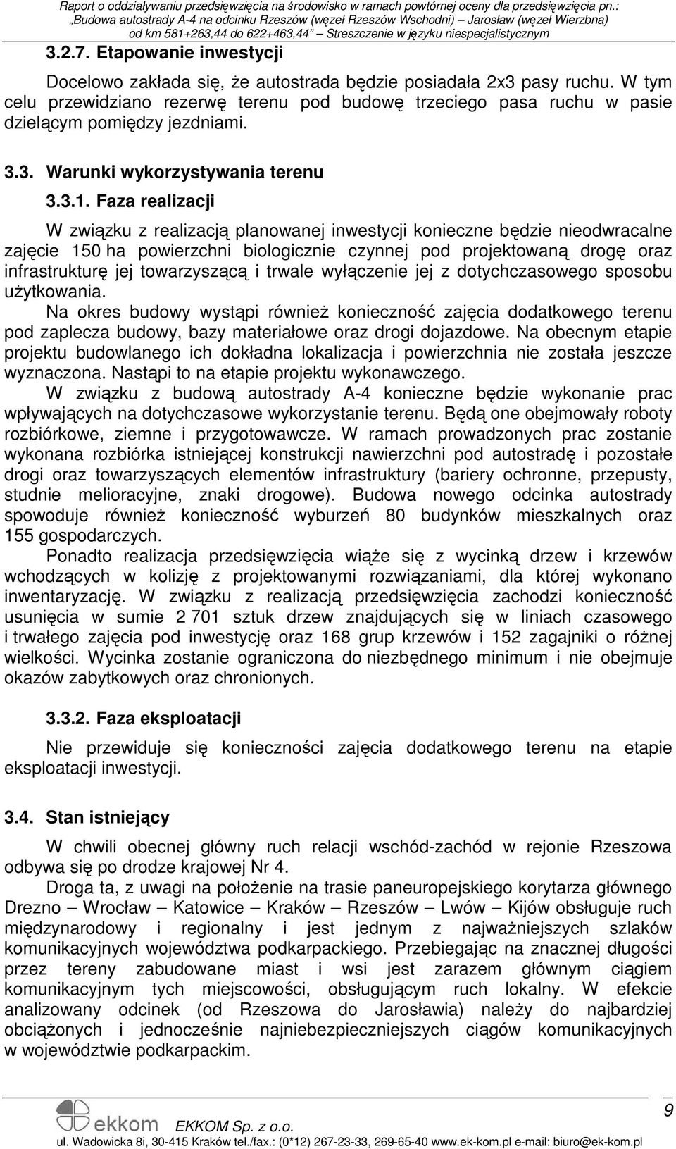 Faza realizacji W związku z realizacją planowanej inwestycji konieczne będzie nieodwracalne zajęcie 150 ha powierzchni biologicznie czynnej pod projektowaną drogę oraz infrastrukturę jej towarzyszącą