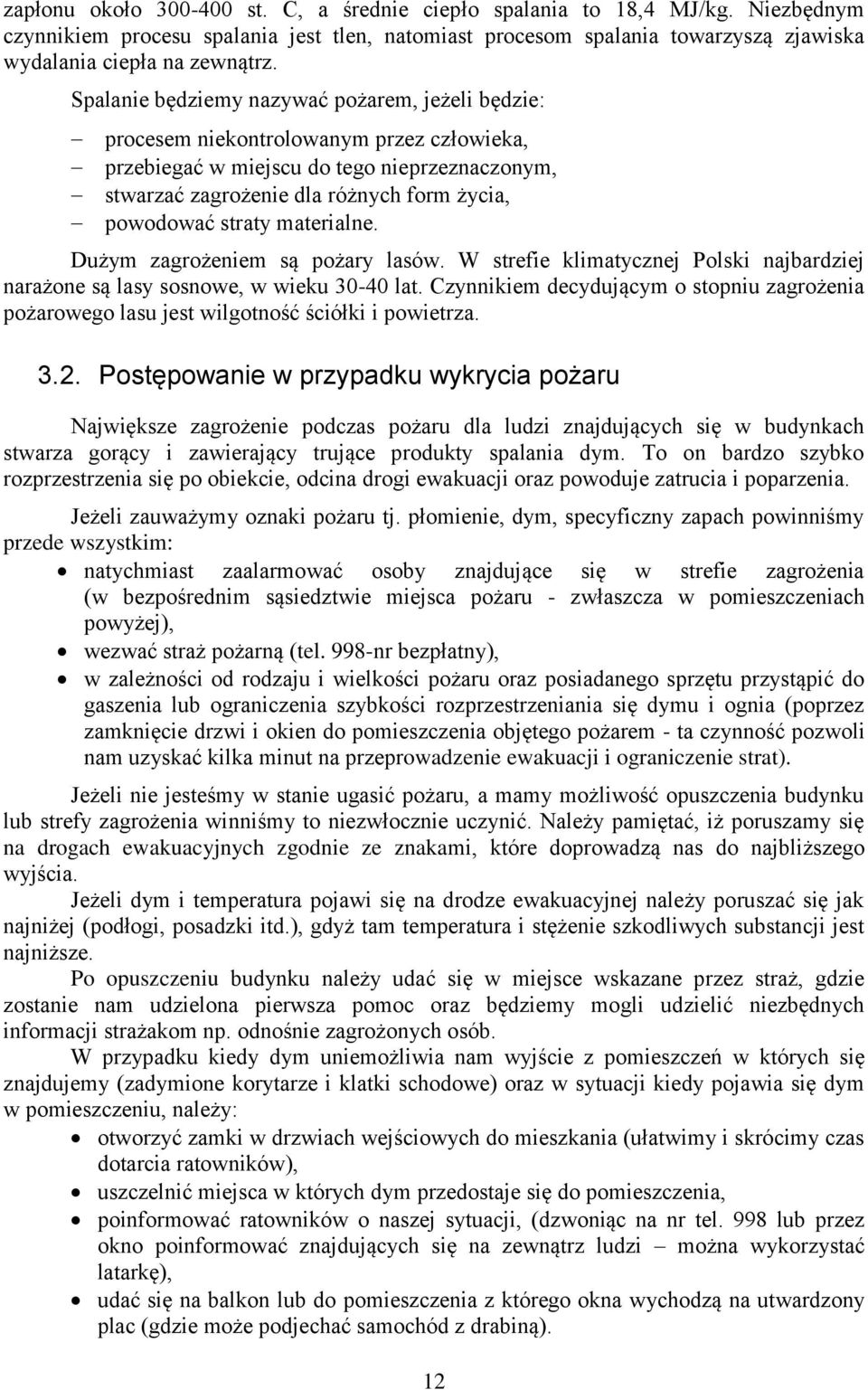 straty materialne. Dużym zagrożeniem są pożary lasów. W strefie klimatycznej Polski najbardziej narażone są lasy sosnowe, w wieku 30-40 lat.