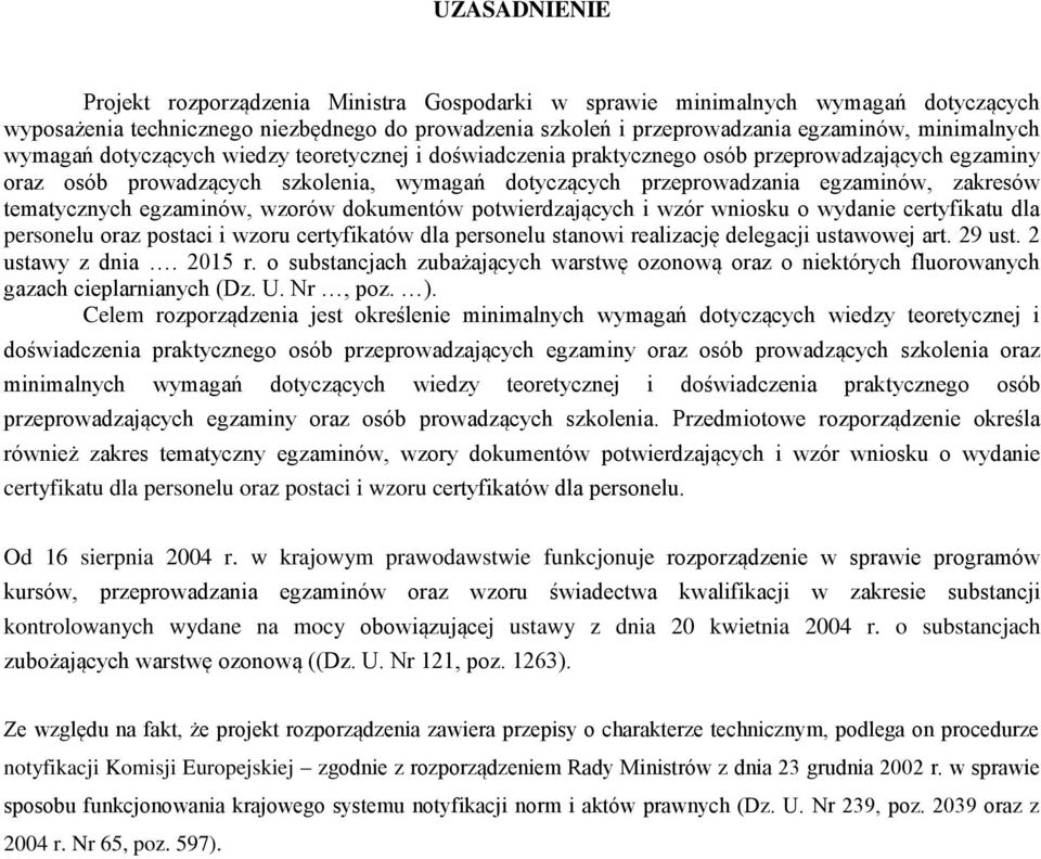 tematycznych egzaminów, wzorów dokumentów potwierdzających i wzór wniosku o wydanie certyfikatu dla personelu oraz postaci i wzoru certyfikatów dla personelu stanowi realizację delegacji ustawowej