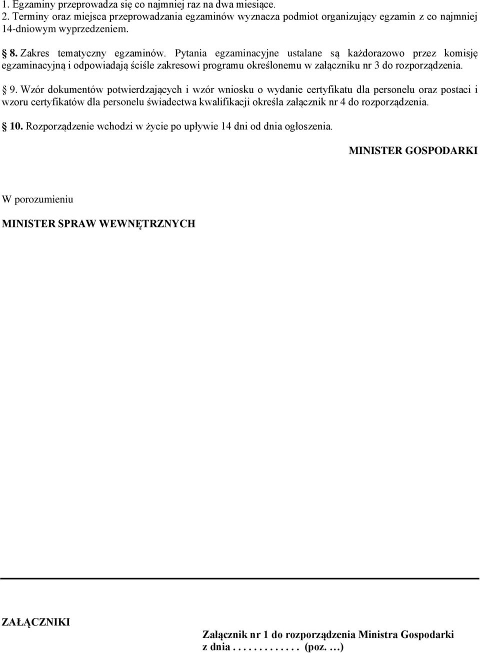 Wzór dokumentów potwierdzających i wzór wniosku o wydanie certyfikatu dla personelu oraz postaci i wzoru certyfikatów dla personelu świadectwa kwalifikacji określa załącznik nr 4 do rozporządzenia.