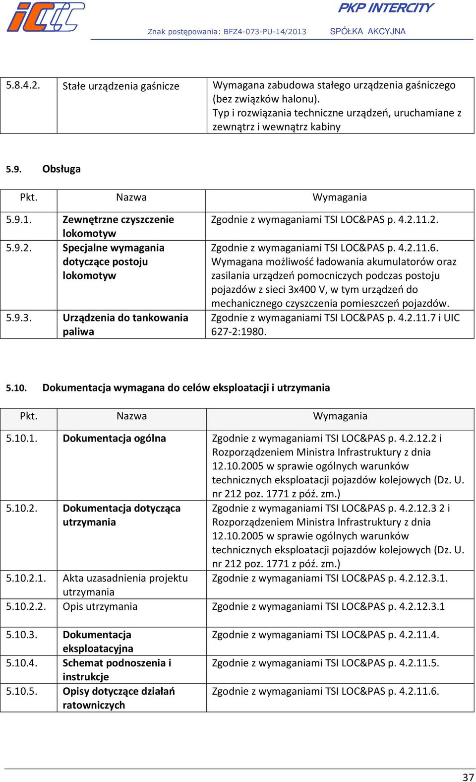 Wymagana możliwość ładowania akumulatorów oraz zasilania urządzeń pomocniczych podczas postoju pojazdów z sieci 3x400 V, w tym urządzeń do mechanicznego czyszczenia pomieszczeń pojazdów.