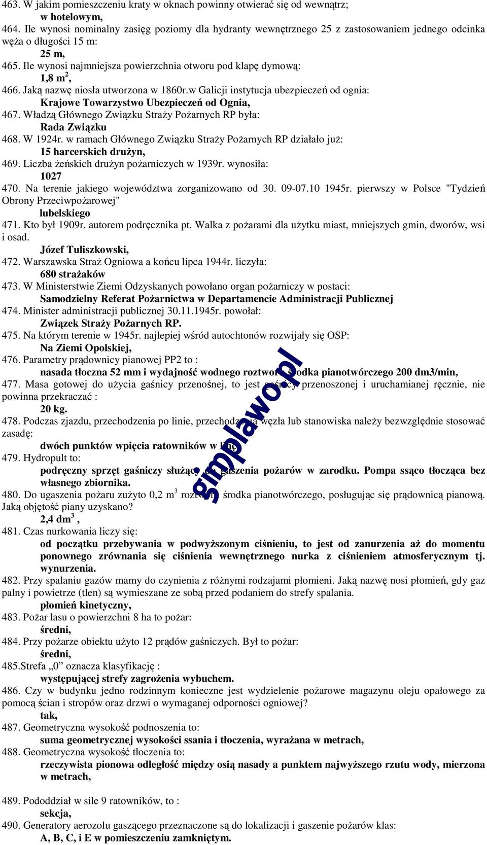 Ile wynosi najmniejsza powierzchnia otworu pod klapę dymową: 1,8 m 2, 466. Jaką nazwę niosła utworzona w 1860r.w Galicji instytucja ubezpieczeń od ognia: Krajowe Towarzystwo Ubezpieczeń od Ognia, 467.