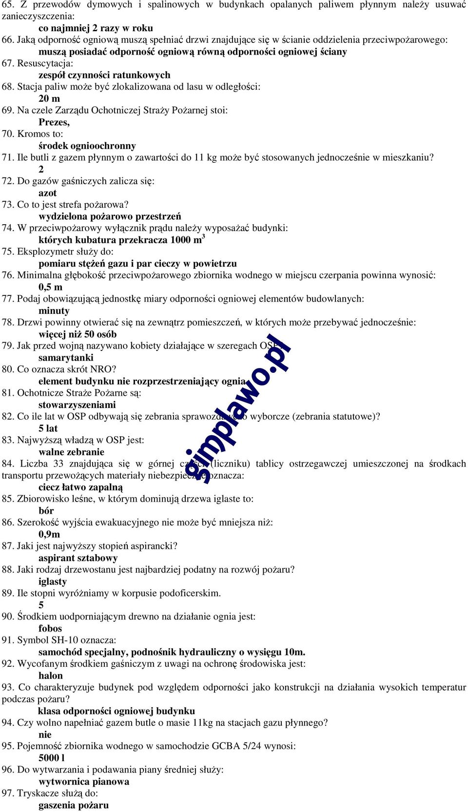 Resuscytacja: zespół czynności ratunkowych 68. Stacja paliw może być zlokalizowana od lasu w odległości: 20 m 69. Na czele Zarządu Ochotniczej Straży Pożarnej stoi: Prezes, 70.