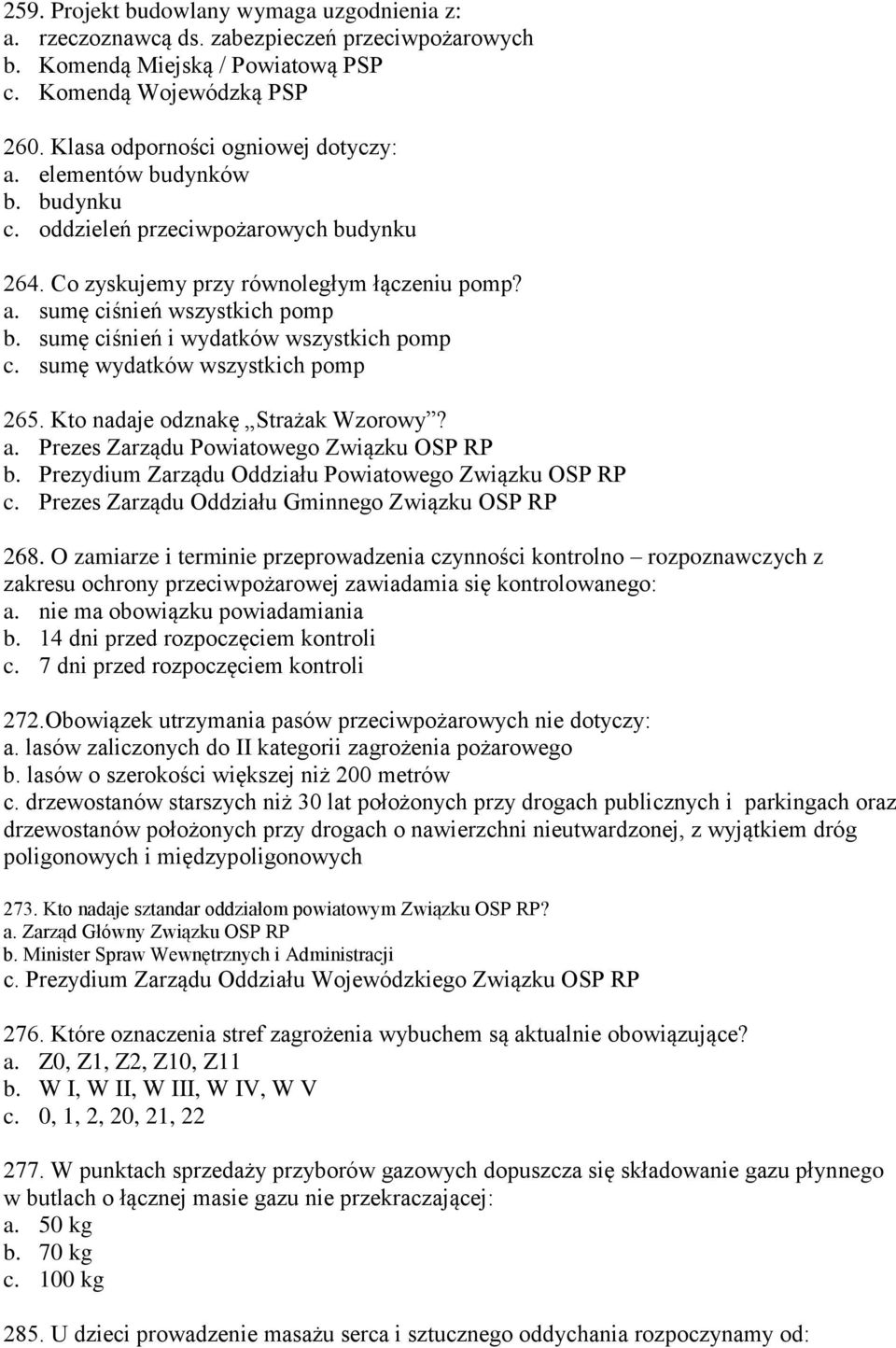 sumę wydatków wszystkich pomp 265. Kto nadaje odznakę Strażak Wzorowy? a. Prezes Zarządu Powiatowego Związku OSP RP b. Prezydium Zarządu Oddziału Powiatowego Związku OSP RP c.