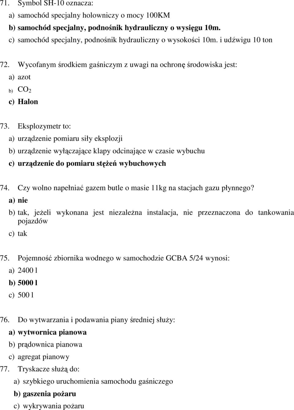 Eksplozymetr to: a) urządzenie pomiaru siły eksplozji b) urządzenie wyłączające klapy odcinające w czasie wybuchu c) urządzenie do pomiaru stężeń wybuchowych 74.