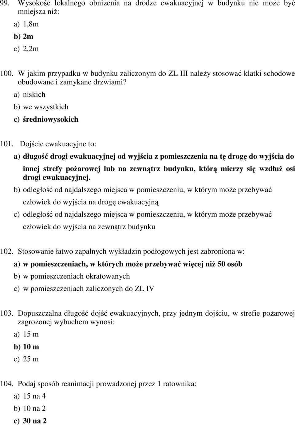 Dojście ewakuacyjne to: a) długość drogi ewakuacyjnej od wyjścia z pomieszczenia na tę drogę do wyjścia do innej strefy pożarowej lub na zewnątrz budynku, którą mierzy się wzdłuż osi drogi