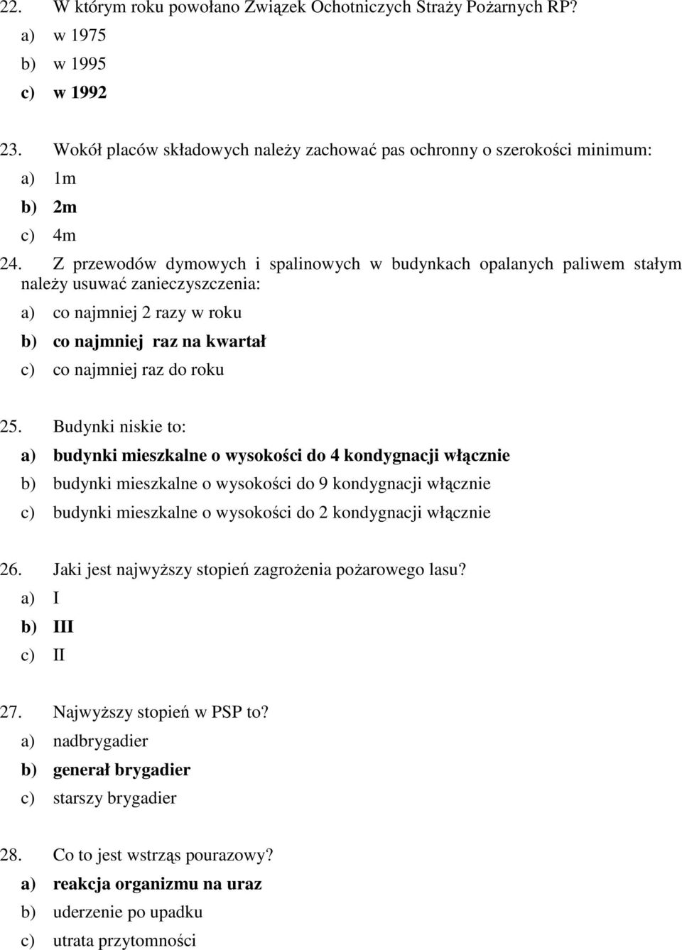 Budynki niskie to: a) budynki mieszkalne o wysokości do 4 kondygnacji włącznie b) budynki mieszkalne o wysokości do 9 kondygnacji włącznie c) budynki mieszkalne o wysokości do 2 kondygnacji włącznie