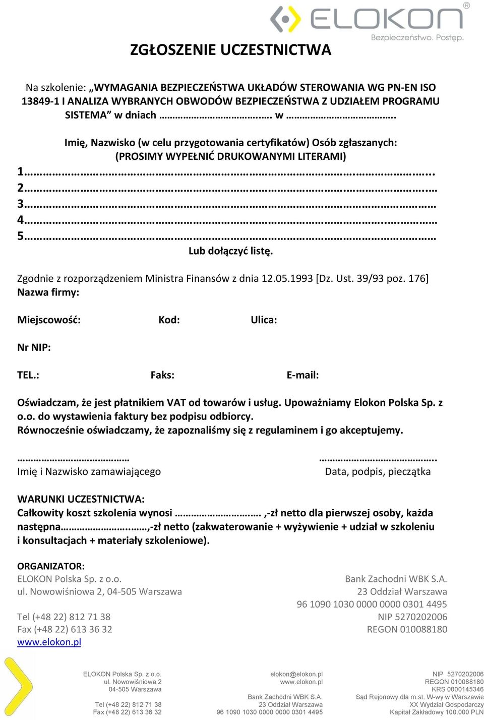 Zgodnie z rozporządzeniem Ministra Finansów z dnia 12.05.1993 [Dz. Ust. 39/93 poz. 176] Nazwa firmy: Miejscowość: Kod: Ulica: Nr NIP: TEL.