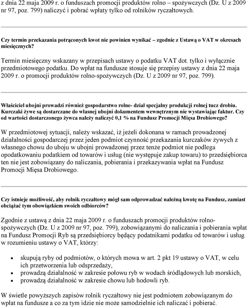 tylko i wyłącznie przedmiotowego podatku. Do wpłat na fundusze stosuje się przepisy ustawy z dnia 22 maja 2009 r. o promocji produktów rolno-spożywczych (Dz. U z 2009 nr 97, poz. 799).