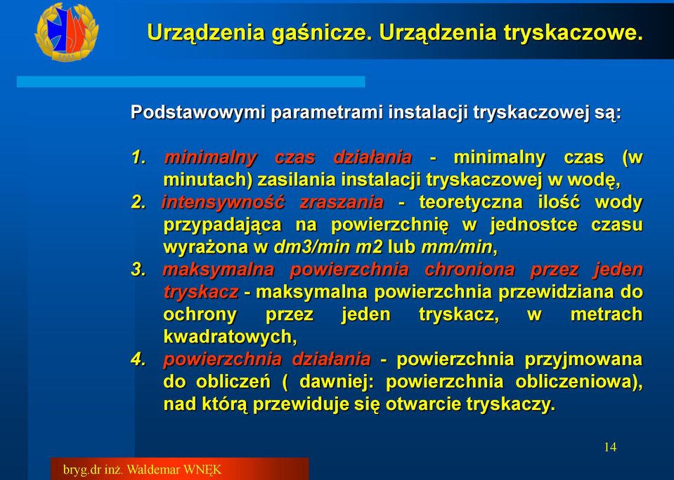 intensywność zraszania - teoretyczna ilość wody przypadająca na powierzchnię w jednostce czasu wyrażona w dm3/min m2 lub mm/min, 3.