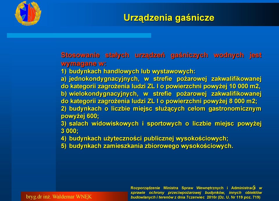 liczbie miejsc służących celom gastronomicznym powyżej 600; 3) salach widowiskowych i sportowych o liczbie miejsc powyżej 3 000; 4) budynkach użyteczności publicznej wysokościowych; 5) budynkach