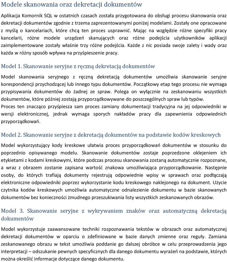 Mając na względzie różne specyfiki pracy kancelarii, różne modele urządzeń skanujących oraz różne podejścia użytkowników aplikacji zaimplementowane zostały właśnie trzy różne podejścia.