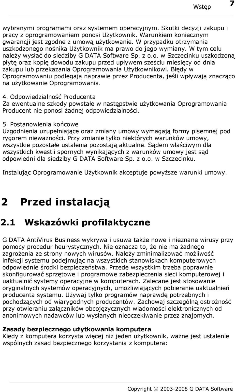 Błędy w Oprogramowaniu podlegają naprawie przez Producenta, jeśli wpływają znacząco na użytkowanie Oprogramowania. 4.