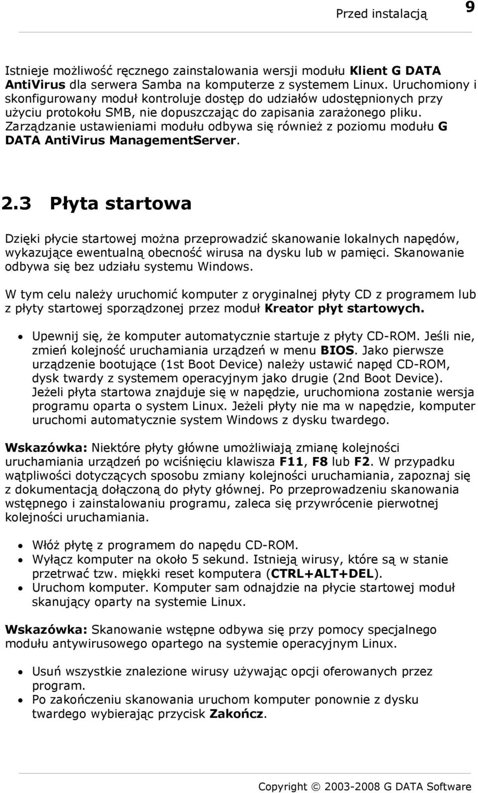 Zarządzanie ustawieniami modułu odbywa się również z poziomu modułu G DATA AntiVirus ManagementServer. 2.