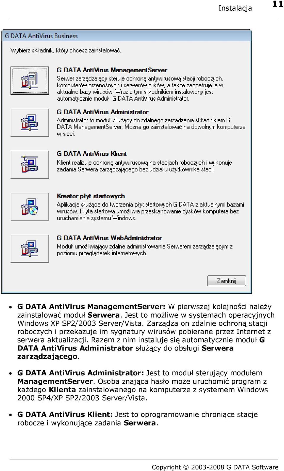 Razem z nim instaluje się automatycznie moduł G DATA AntiVirus Administrator służący do obsługi Serwera zarządzającego.